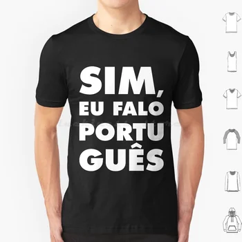 Sim , Eú Falo Português , Black Bg T Shirt Muži, Ženy, Deti 6Xl Jazykov portugalský Portugalsko, Brazília Brazília Brazília Brasileiro